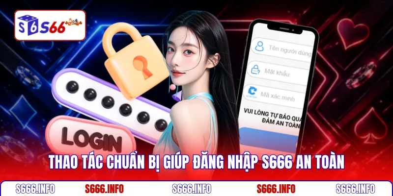 Thao tác chuẩn bị giúp đăng nhập S666 an toàn